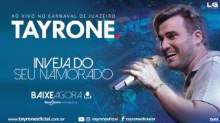 TAYRONE  INVEJA DO SEU NAMORADO  CD AO VIVO CARNAVAL DE JUAZEIRO 2017 [upl. by Lah118]