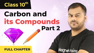 Carbon and its Compounds Part 2 Full Chapter Class 10  Class 10 CBSE Chemistry 202223 [upl. by Kantos]