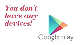 How to Fix  You dont have any devices Error on Google Play Store [upl. by Teplitz]