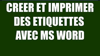 CREER ET IMPRIMER DES ETIQUETTES AVEC MICROSOFT WORD [upl. by Neumeyer233]