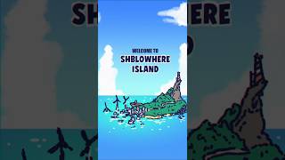 Shblowhere Island [upl. by Ahsert]