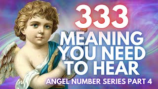 333 Meaning That You Need To Hear About Part 4 [upl. by Afrikah]