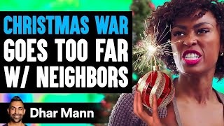 CHRISTMAS WAR Goes Too Far With Neighbors What Happens Next Is Shocking  Dhar Mann [upl. by Bartie516]