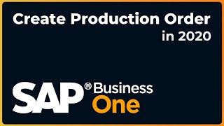 How to Create a Production Order  SAP Business One 2020 [upl. by Aicercul]