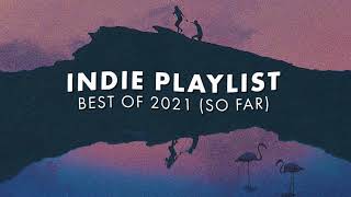 Indie Playlist  Best of 2021 So Far [upl. by Shaffert]