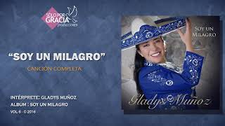 Soy un Milagro  Gladys Muñoz [upl. by Dippold]