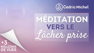 Méditation vers le lâcher prise avec Cédric Michel [upl. by Lessig]