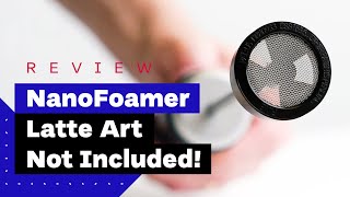 NanoFoamer Review Best Milk Frother For Home Baristas [upl. by Auqeenwahs236]