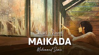 Maikada  Muhammad Samie Song Slowed Reverbed [upl. by Linell]