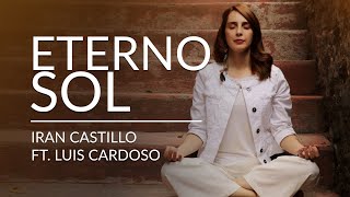 Iran Castillo Luis Cardoso  Eterno Sol Video Oficial [upl. by Spenser]