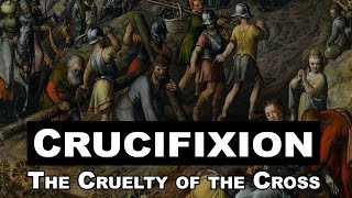 Crucifixion The Cruelty of the Cross [upl. by Jeffers]