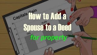 How to Add a Spouse to a Deed for property [upl. by Wadesworth]